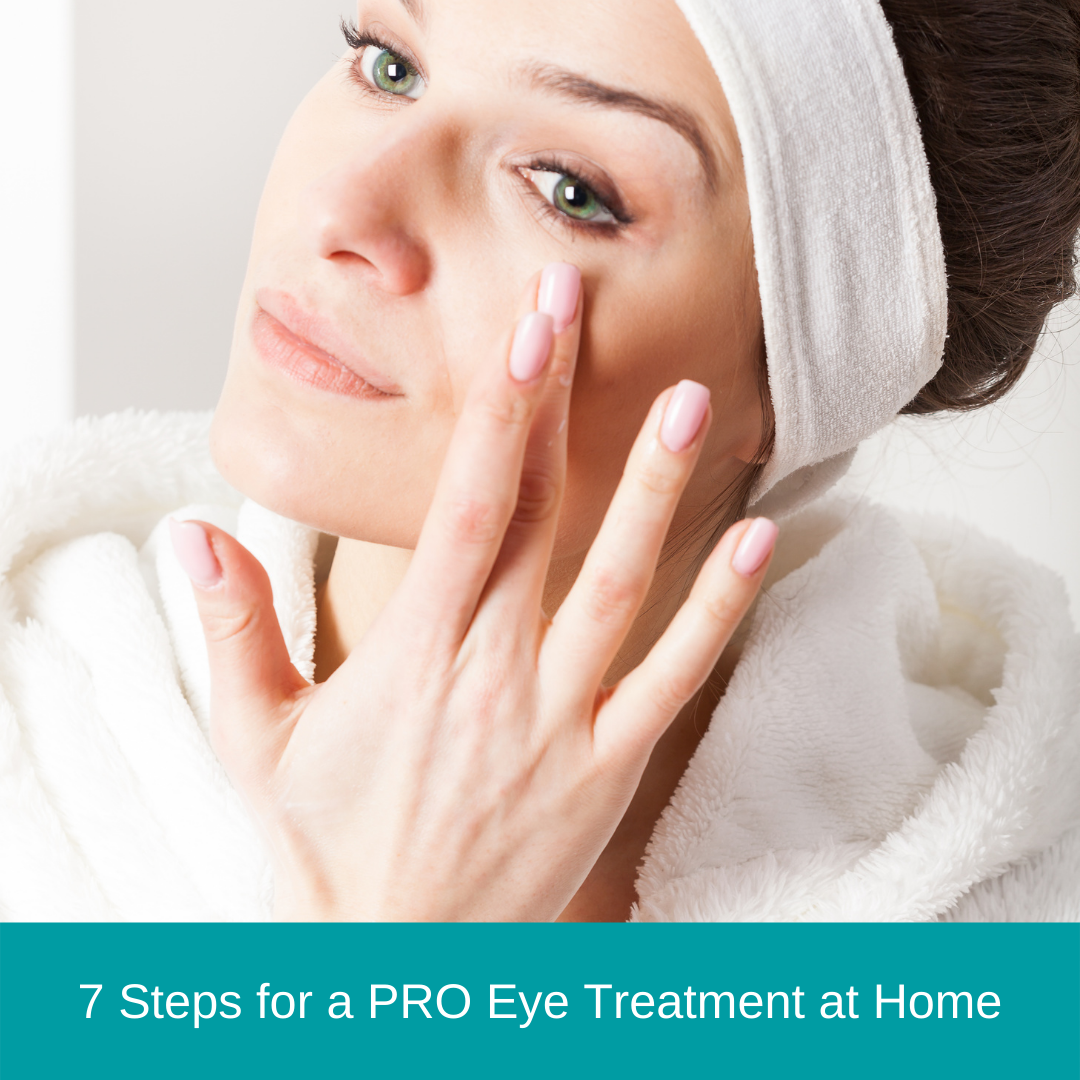 7 Steps for a PRO Eye Treatment at Home