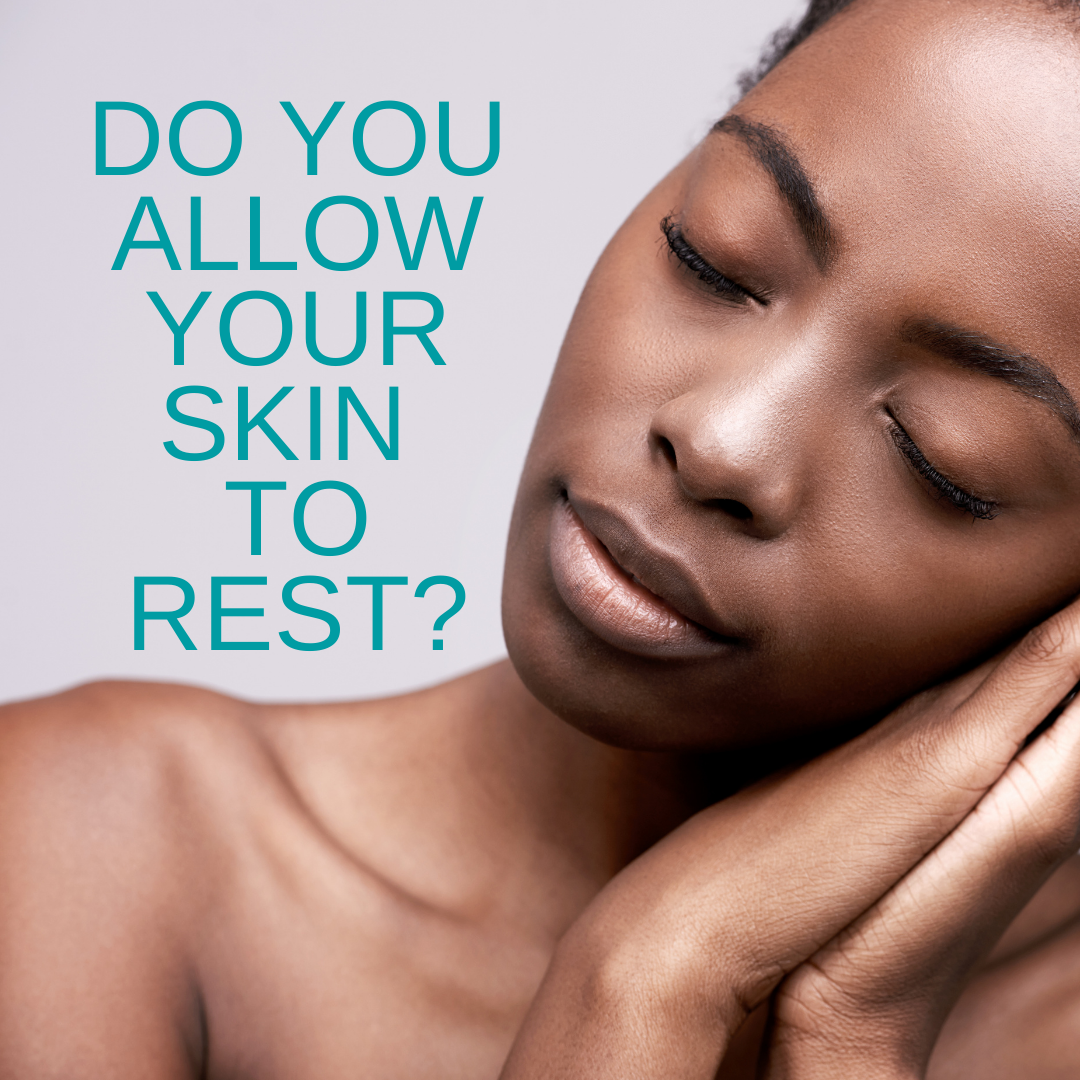 Do You Allow Your Skin to Rest?