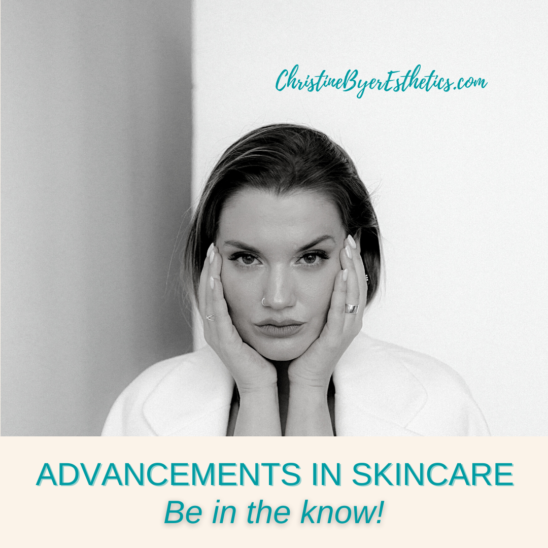 Advancements in Skincare - Be in the know!