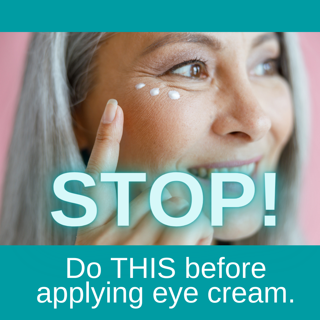STOP! Do THIS before applying eye cream.