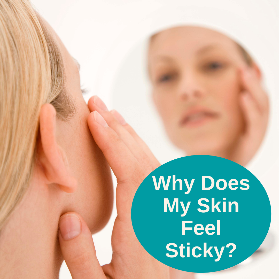 Why Does My Skin Feel Sticky?